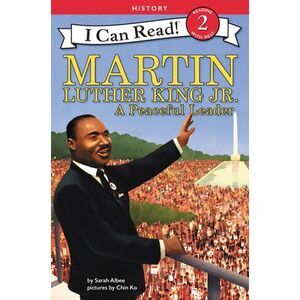 Martin Luther King Jr.: A Peaceful Leader -- Sarah Albee